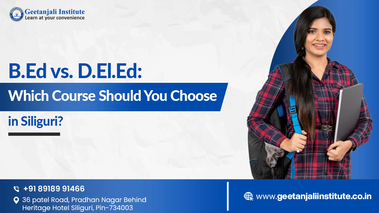 B.Ed vs. D.El.Ed: Which Course Should You Choose in Siliguri?