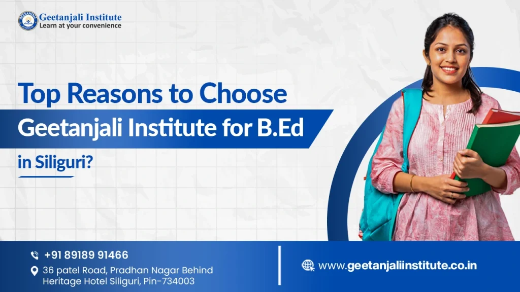 Top Reasons to Choose Geetanjali Institute for B.Ed in Siliguri