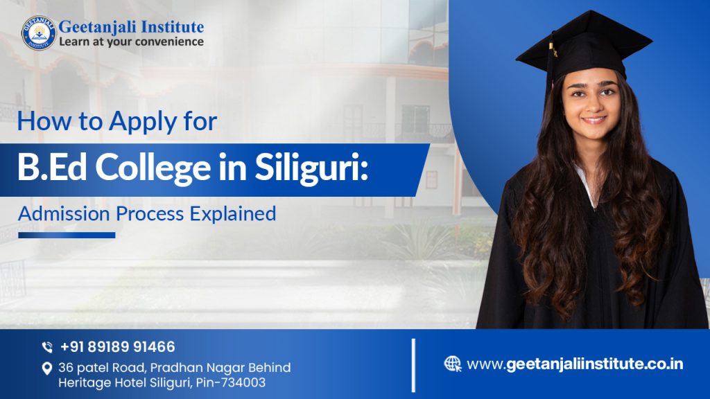 How to Apply for B.Ed College in Siliguri: Admission Process Explained