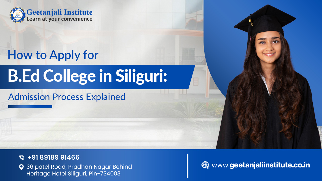 How to Apply for B.Ed College in Siliguri: Admission Process Explained
