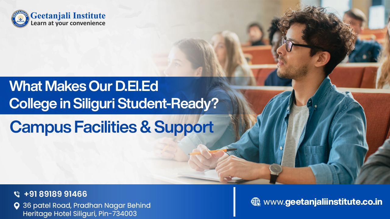 What Makes Our D.El.Ed College in Siliguri Student-Ready? Campus Facilities & Support