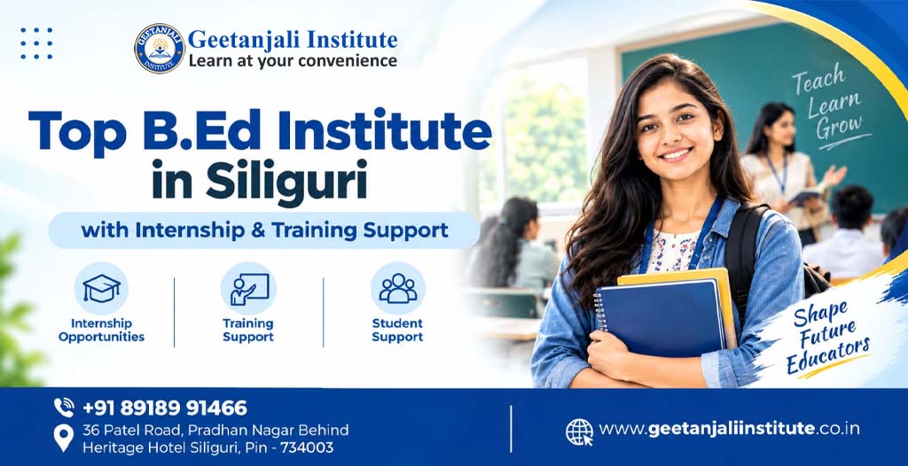 Top B.Ed Institute in Siliguri with Internship & Training Support